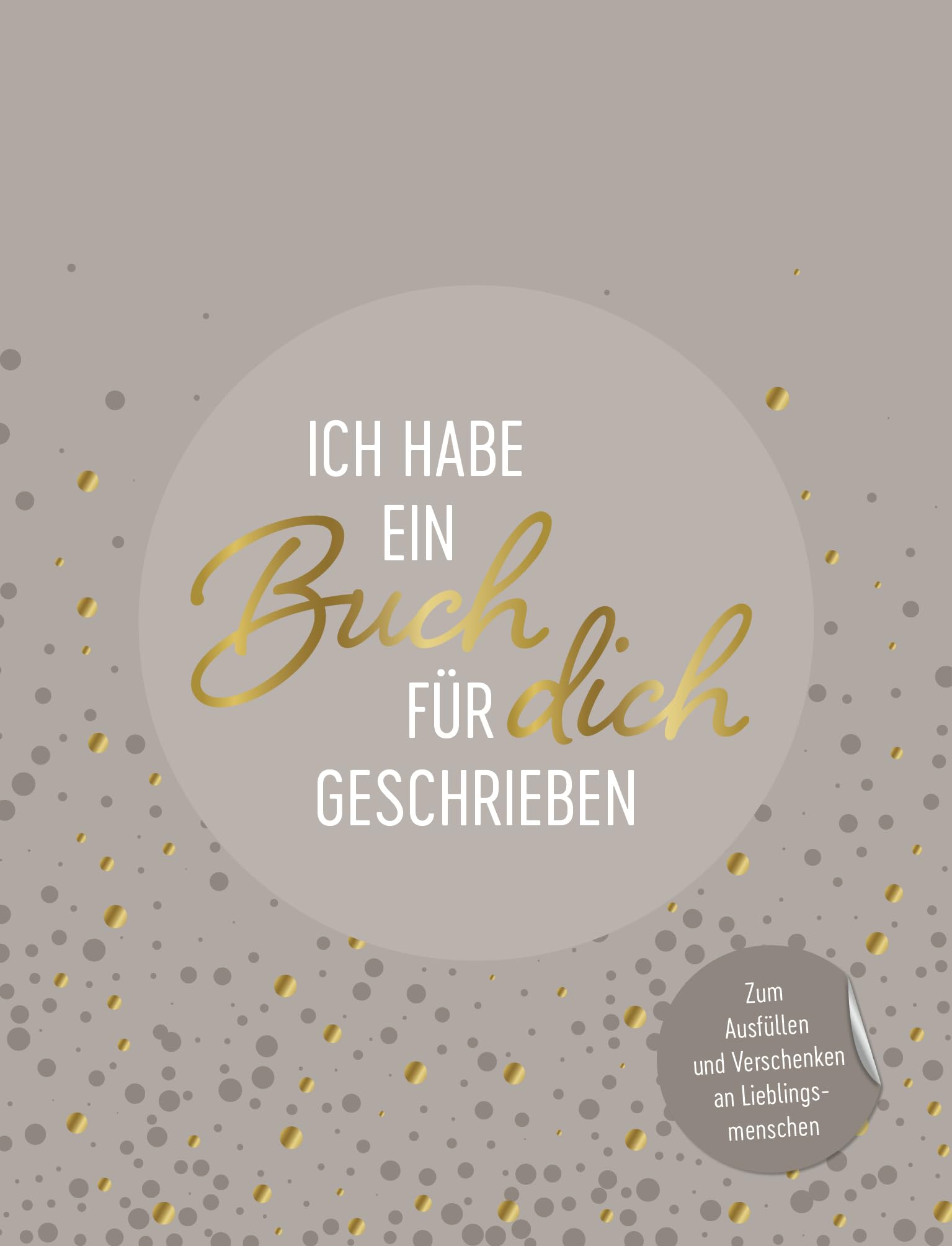 Ich habe ein Buch für dich geschrieben: Zum Ausfüllen und Verschenken an Lieblingsmenschen