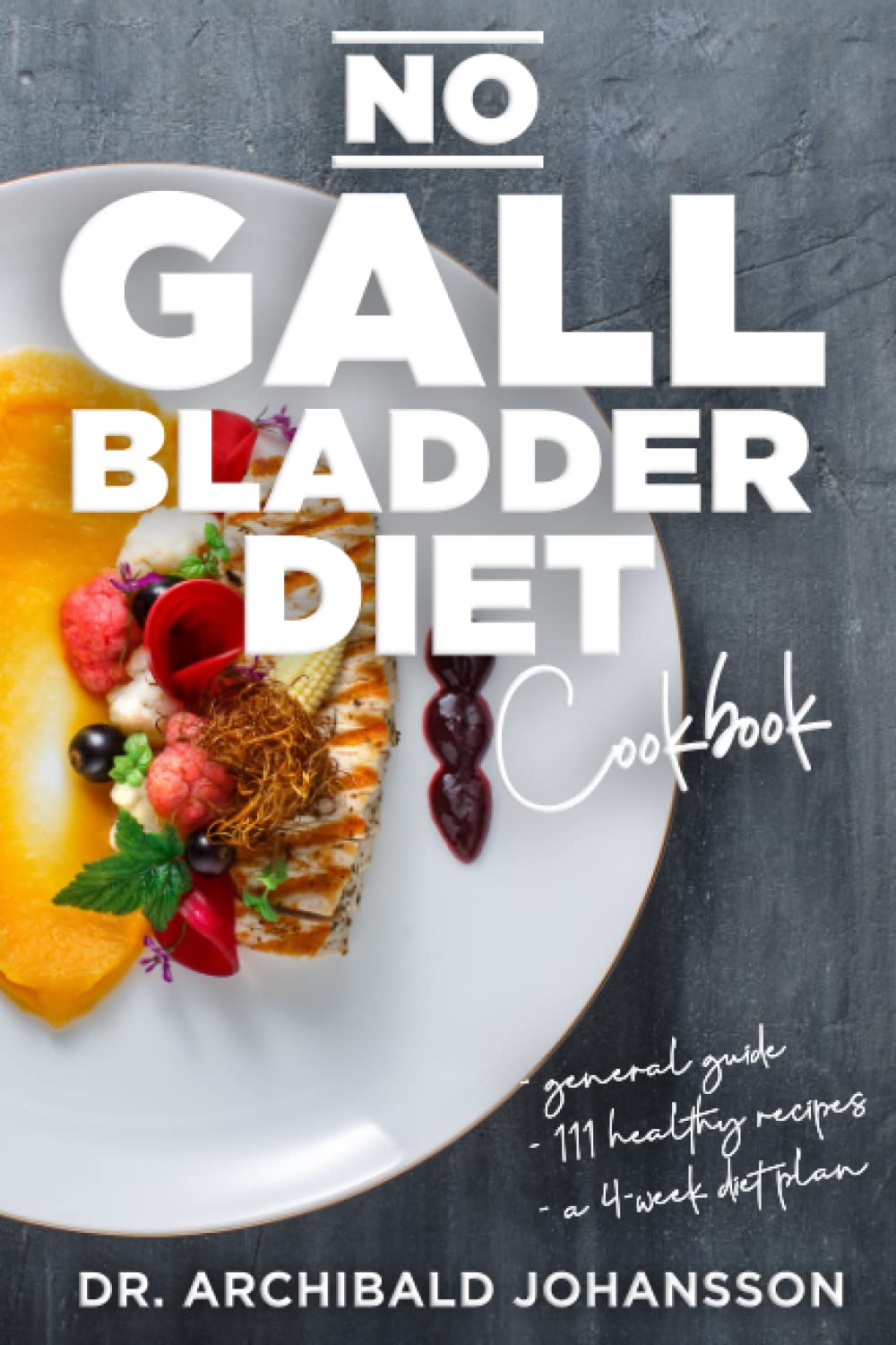 No Gallbladder Diet Cookbook: Essential Diet Guide, 111 Healthy Recipes and a 4-Week Diet Plan for a Missing or Dysfunctional Gallbladder