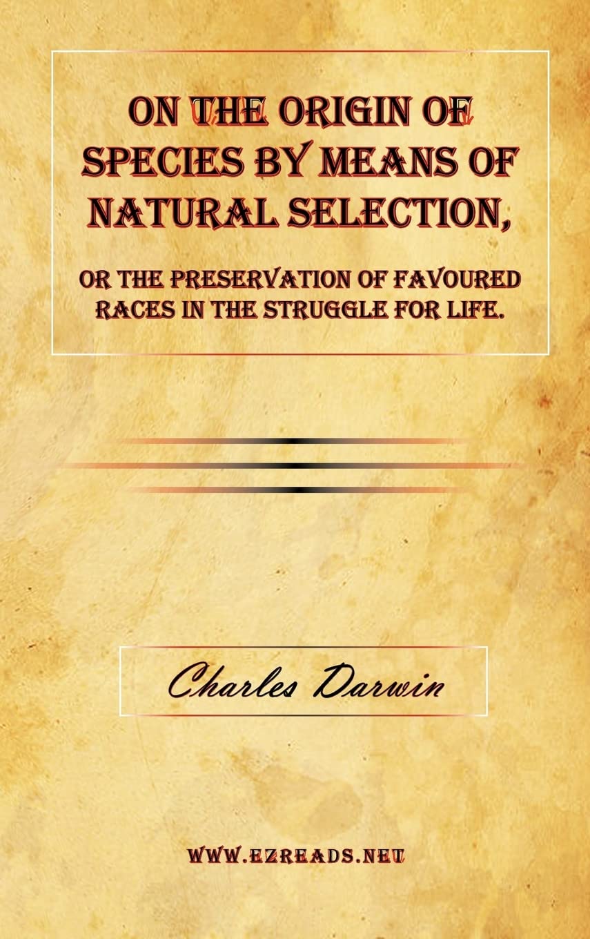 On the Origin of Species by Means of Natural Selection, or The ...
