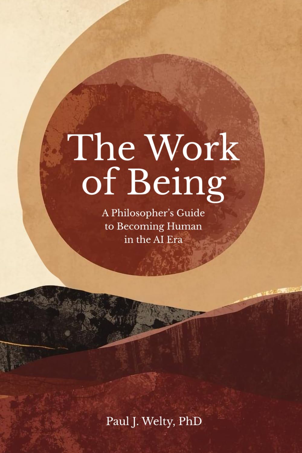 The Work of Being: A Philosopher’s Guide to Becoming Human in the AI Era