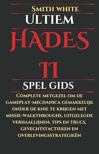 Ultiem Hades II Spel gids: Complete metgezel om de gameplay-mechanica gemakkelijk onder de knie te krijgen met missie-walkthroughs, uitgelegde ... (2024 Video Games to Play)