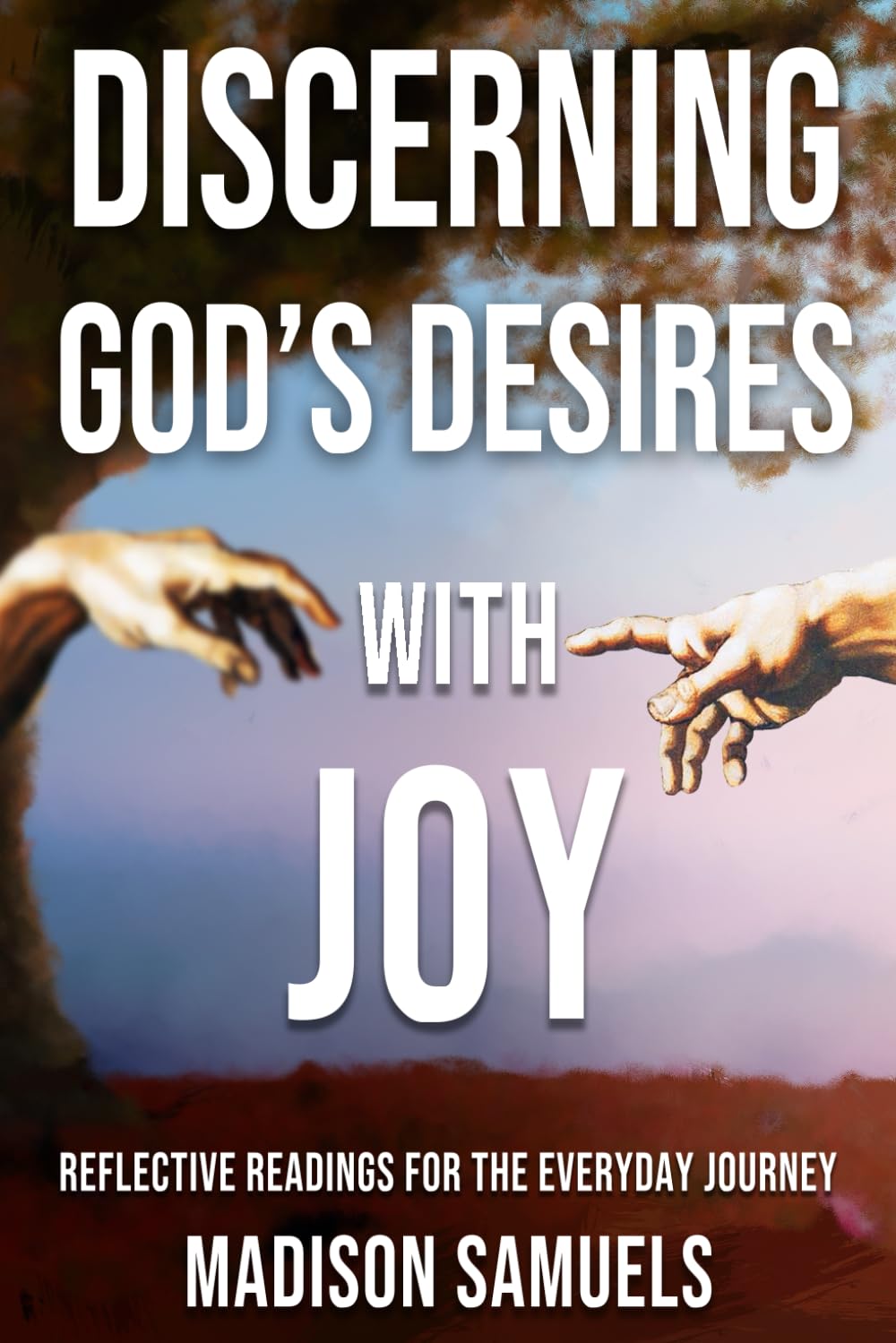 Discerning God's Desires with Joy: Reflective Readings for Your Journey of Faith