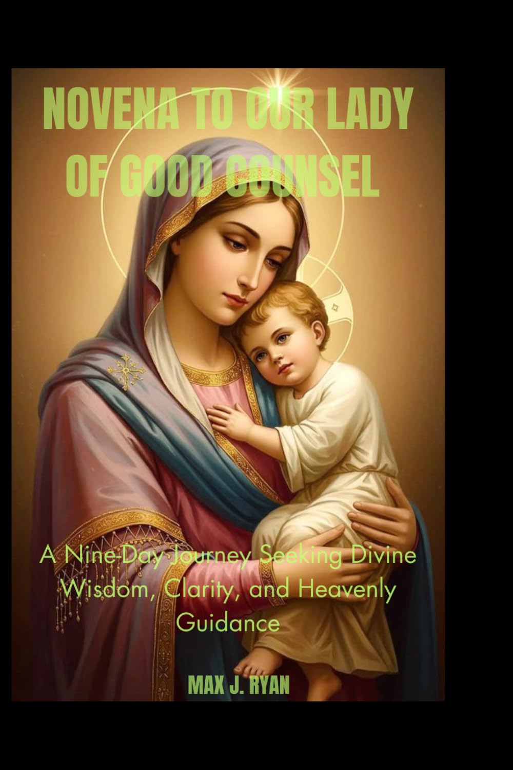 Novena to Our Lady of Good Counsel: A Nine-Day Journey Seeking Divine Wisdom, Clarity, and Heavenly Guidance