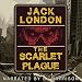 The Scarlet Plague [Classic Tales Edition]