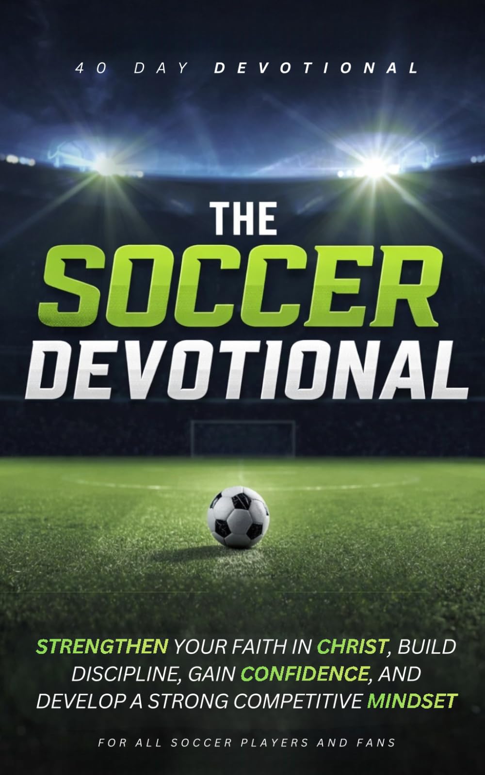 The Soccer Devotional: 40 Days of Scripture, Encouragement, and Prayers Inspired by Soccer