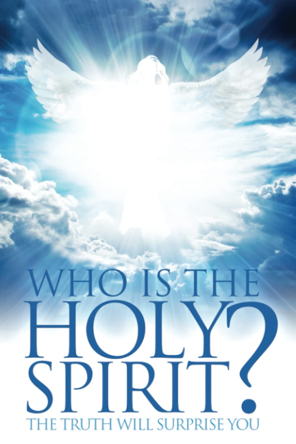 Who Is The Holy Spirit?: The Truth Will Surprise You