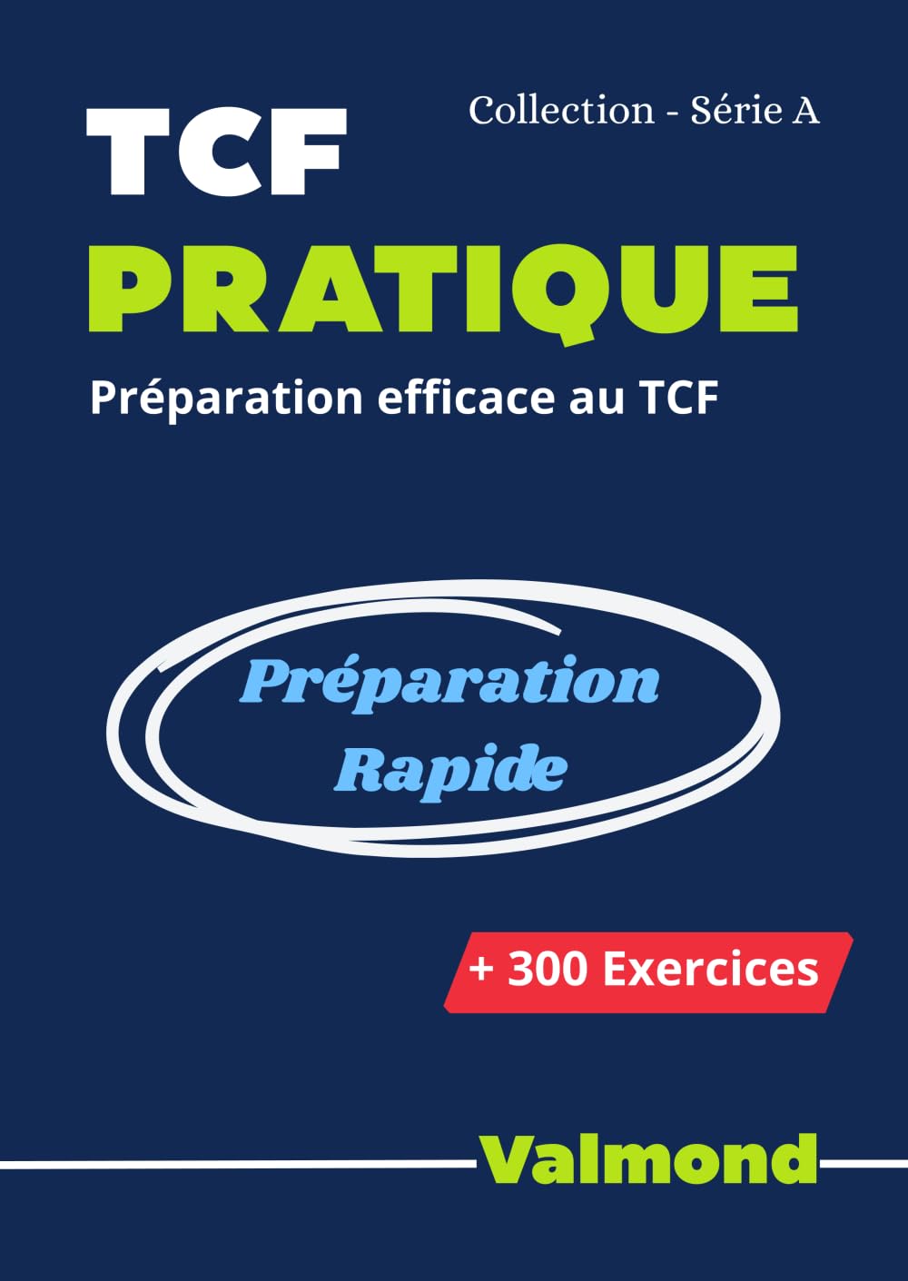 TCF Pratique: Préparation Rapide au Test de Connaissance du Français (TCF): +300 Exercices Corrigés | Méthode Rapide et Efficace