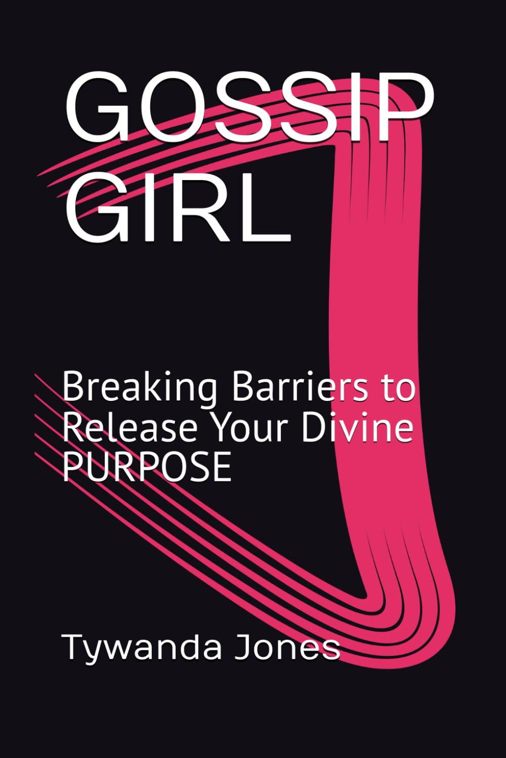 GOSSIP GIRL: Breaking Barriers to Release Your Divine PURPOSE