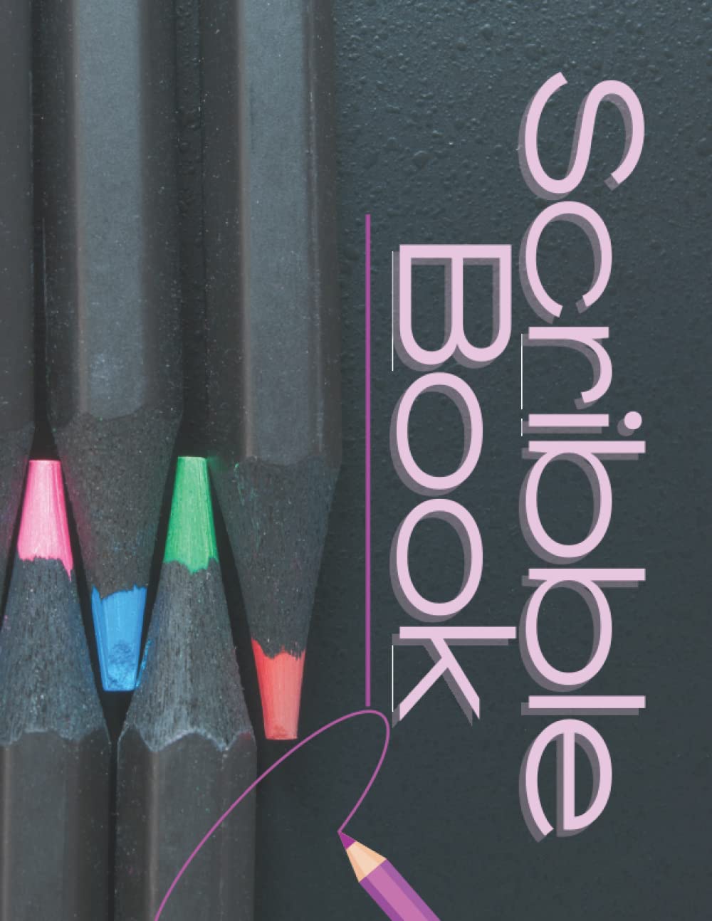 Scribble Book: Practice your Writing, Drawing, or Doodling using Pencil Crayons & Pencils or Very Fine Tip Pens