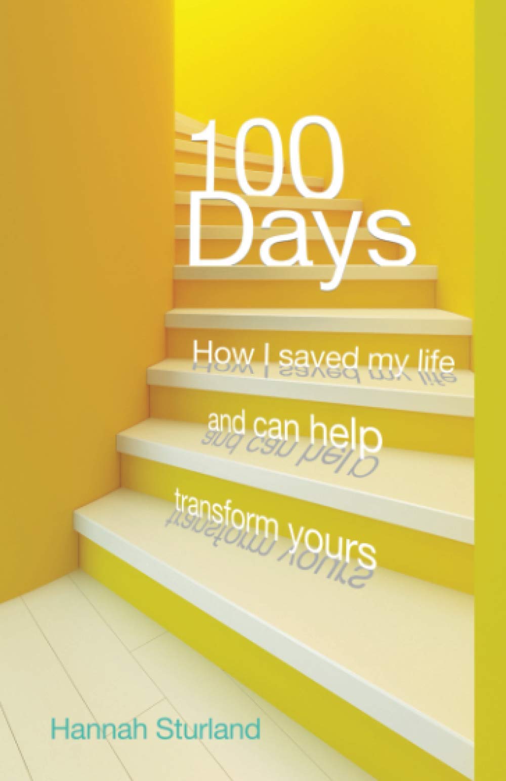 100 Days: How I saved my life and can help transform yours