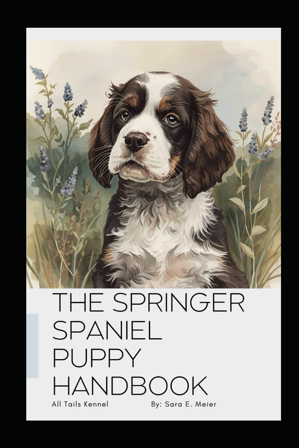 The Springer Spaniel Puppy Handbook: All Tails Kennel