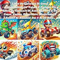 Libro Da Colorare Di Corse Automobilistiche Veloce E Furioso: Un Libro Da Colorare Di Auto Sportive E Da Corsa, Carino, Divertente, Mostruoso E Adatto Ai Bambini Dai 4 Ai 10 Anni (Italian Edition) B0F63C44NT Book Cover