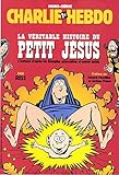  Charlie Hebdo hors-série; la véritable histoire du petit Jésus; l\'enfance d’après les Évangiles apocryphes et autres textes