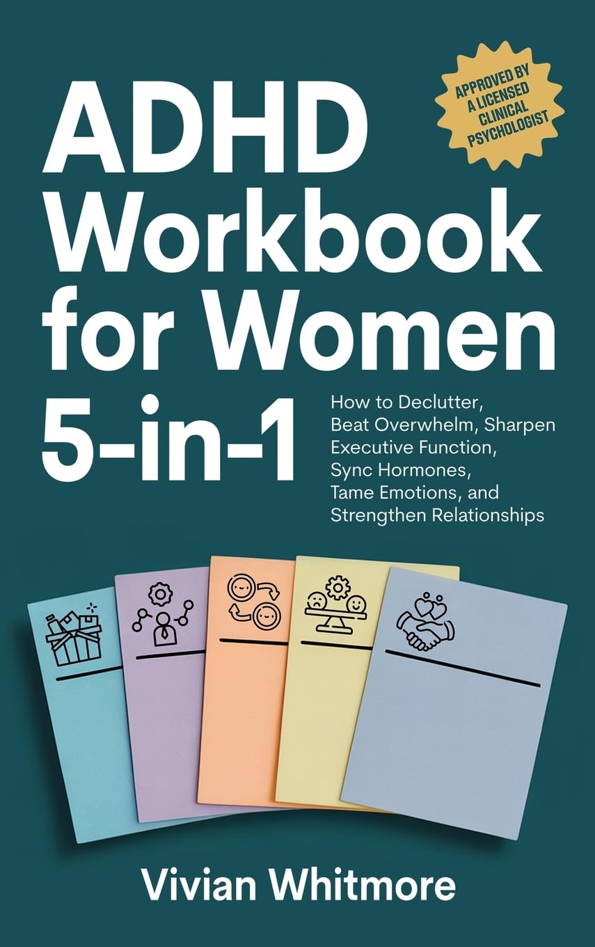 ADHD Workbook for Women 5-in-1: How to Declutter, Beat Overwhelm, Sharpen Executive Function, Sync Hormones, Tame Emotions, and Strengthen Relationships