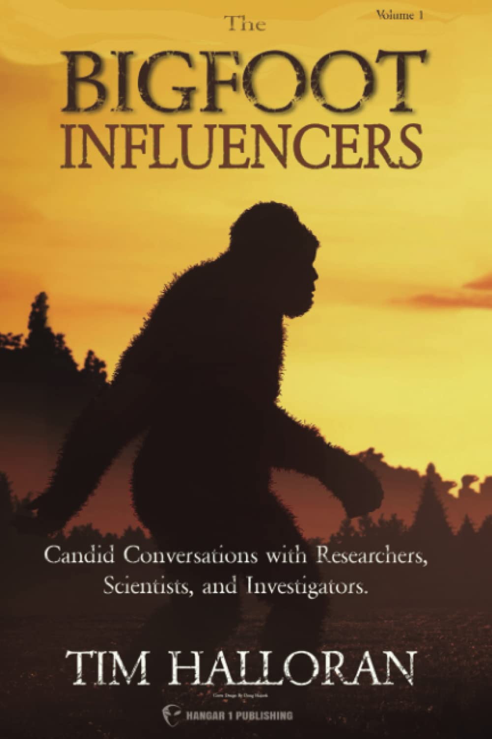 The Bigfoot Influencers: Compelling and Candid Conversations with Researchers, Scientists, and Investigators (Bigfoot Books by Hangar 1 Publishing)