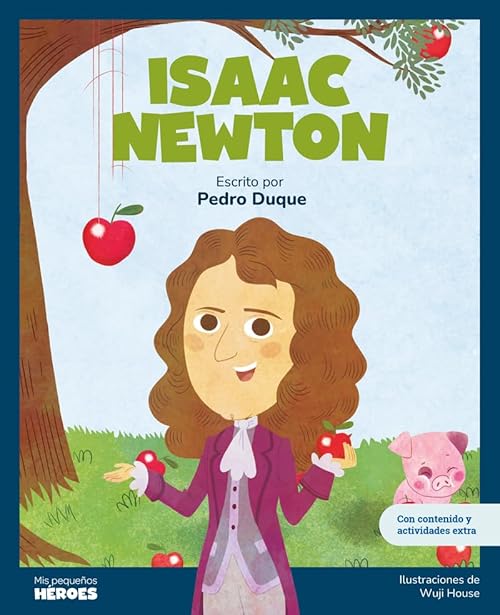 Isaac Newton.El científico que descubrió la ley de la gravedad | Libro infantil con juegos y actividades extra | Cuentos para niños para conocer a los ... que los inspiraron (Mis Pequeños Héroes)