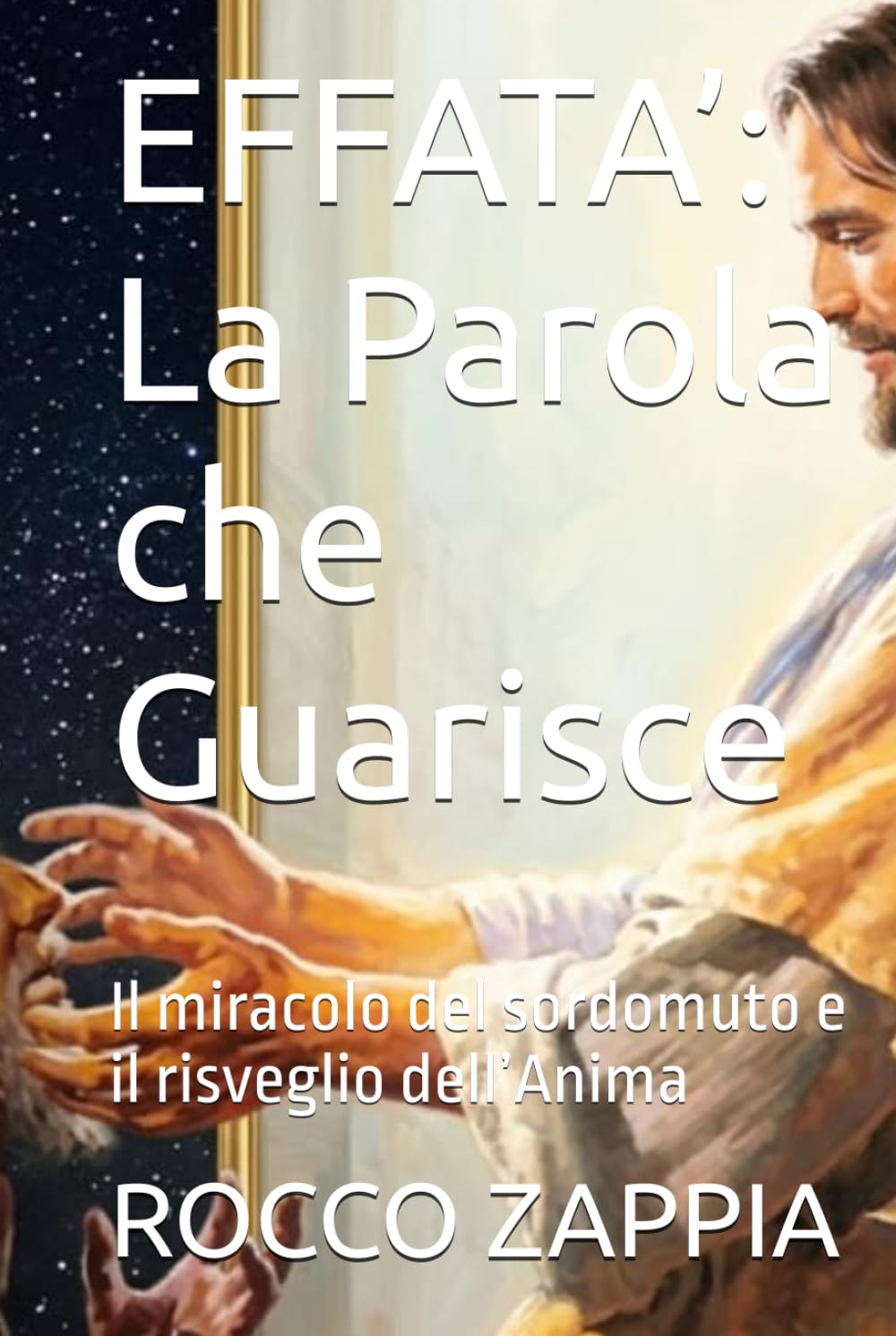 EFFATA’: La Parola che Guarisce: Il miracolo del sordomuto e il risveglio dell’Anima (MEDICINA SPIRITUALE)