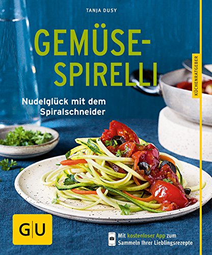 Gemüse-Spirelli: Nudelglück mit dem Spiralschneider (Gesunde Küche) (German Edition)