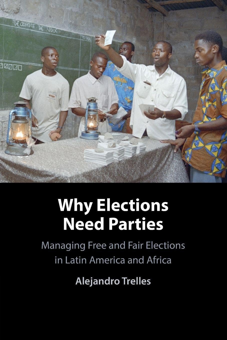 Why Elections Need Parties: Managing Free and Fair Elections in Latin America and Africa
