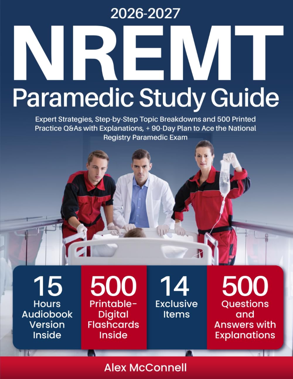 NREMT Paramedic Study Guide: Expert Strategies, Step-by-Step Topic Breakdowns and 500 Printed Practice Q&As with Explanations, + 90-Day Plan to Ace the National Registry Paramedic Exam