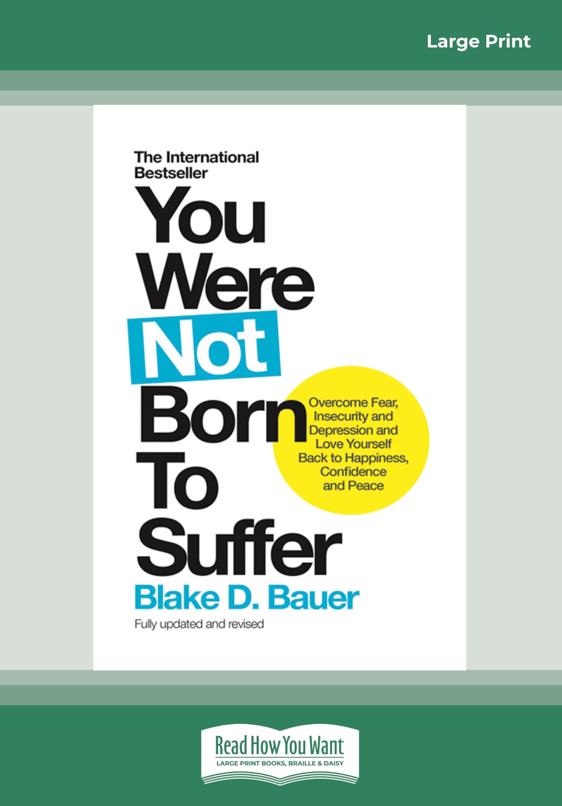 You Were Not Born to Suffer: How to Overcome Fear, Insecurity and Depression and Love Yourself Back to Happiness, Confidence and Peace