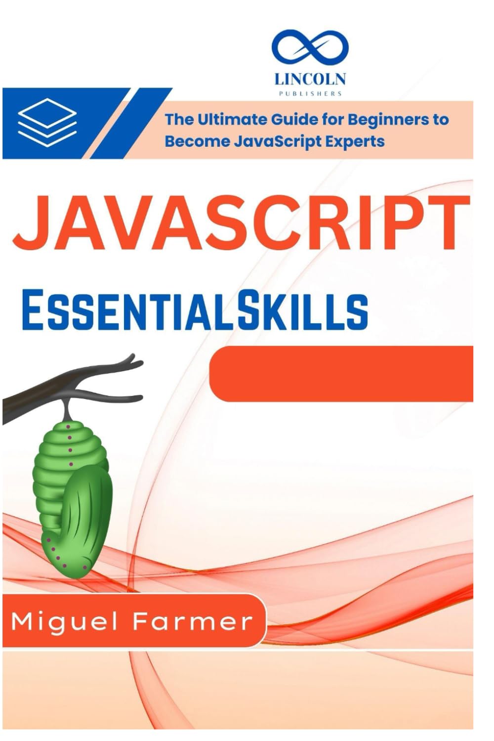 JavaScript Essential Skills: The Ultimate Guide for Beginners to Become JavaScript Experts