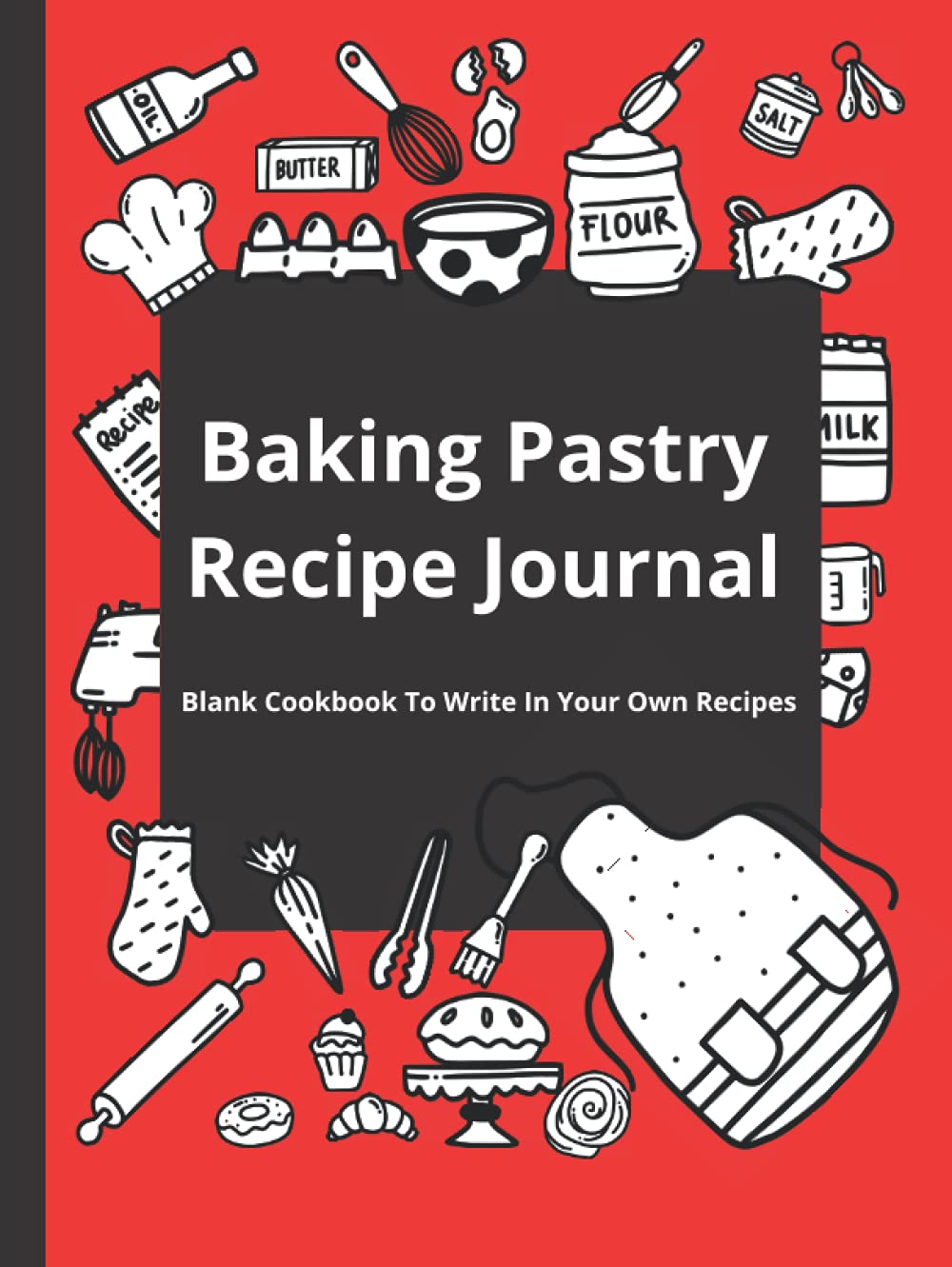 Baking Pastry Recipe Journal: Blank Cookbook To Write In Your Own Recipes