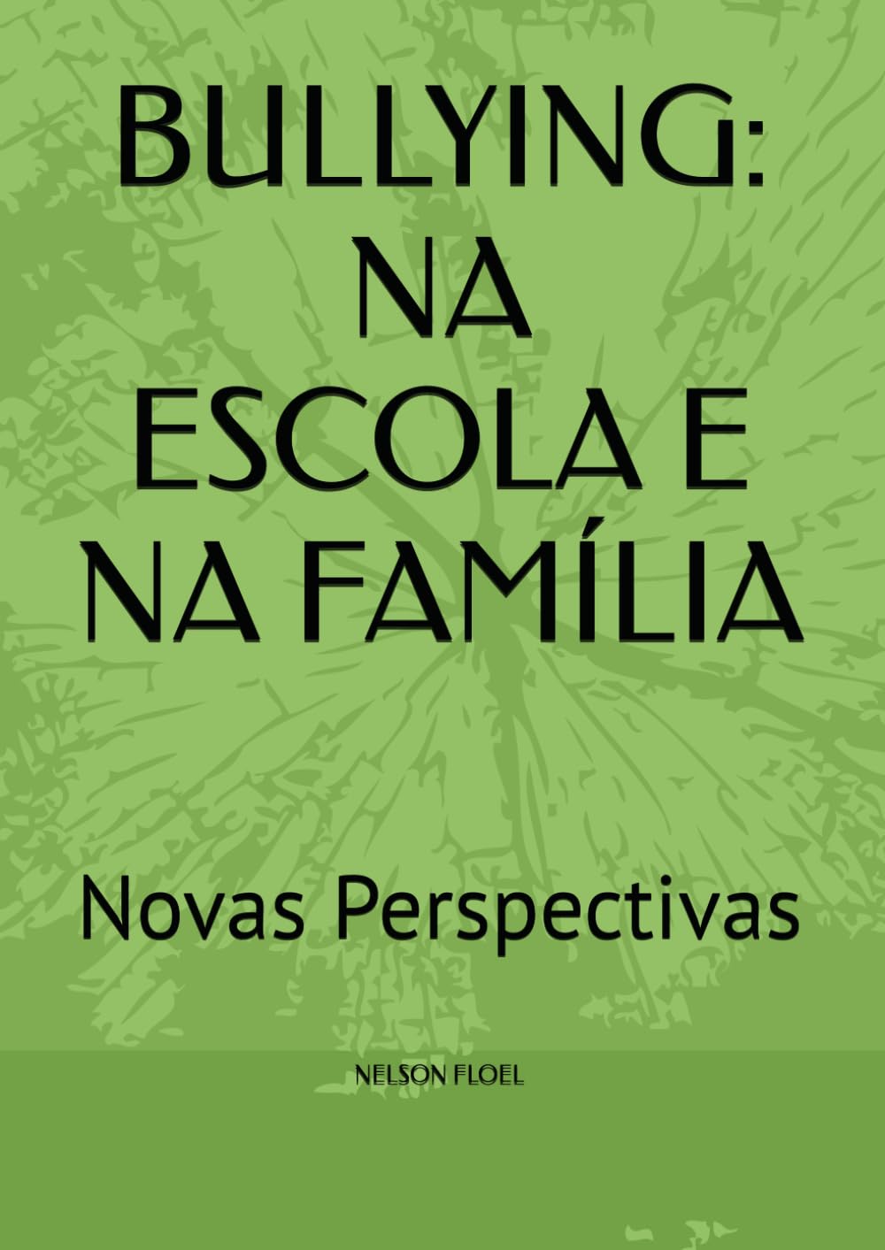 BULLYING: NA ESCOLA E NA FAMÍLIA: Novas Perspectivas