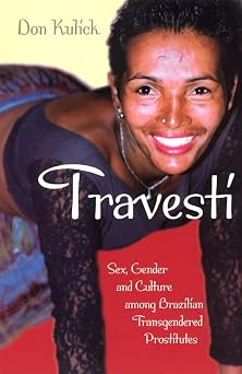 Travesti Sex, Gender, and Culture among Brazilian Transgendered Prostitutes Worlds of Desire The Chicago Series on Sexuality, Gender, and Culture