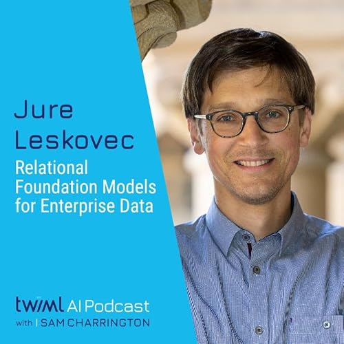 Relational Foundation Models for Enterprise Data with Jure Leskovec - #768