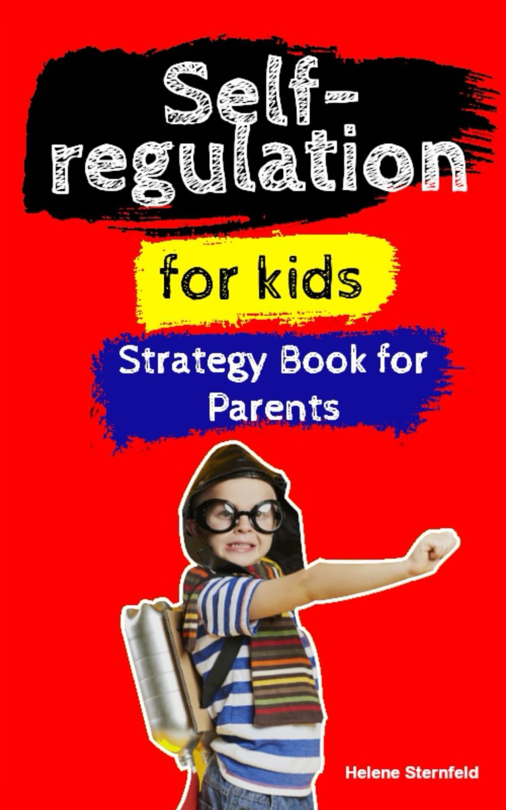 Self-Regulation for Kids: Emotional Stability and Fostering Independence, Self-Control, and Self-Confidence in Children Ages 4-10 Effective Strategies for Parents and Educators