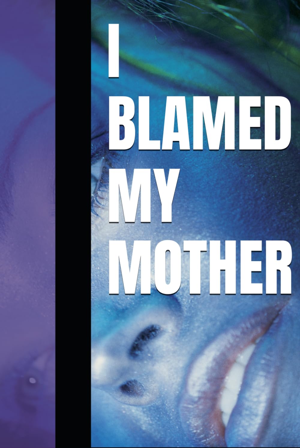 I BLAMED MY MOTHER
