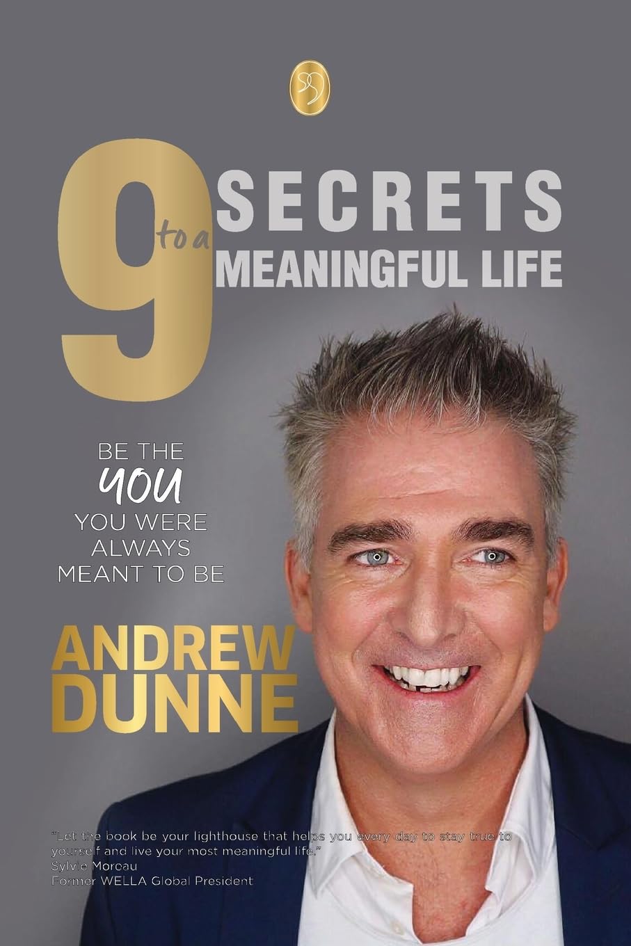 9 Secrets to a Meaningful Life: Be the YOU you were always meant to be