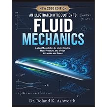 An Illustrated Introduction To Fluid Mechanics A Visual Foundation for Understanding Flow, Pressure, and Motion in Liquids and Gases The Ashworth Engineering Library