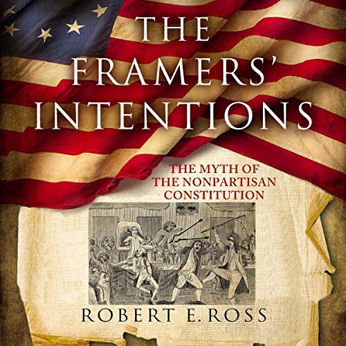 Amazon.com: The Framers' Intentions: The Myth of the Nonpartisan ...