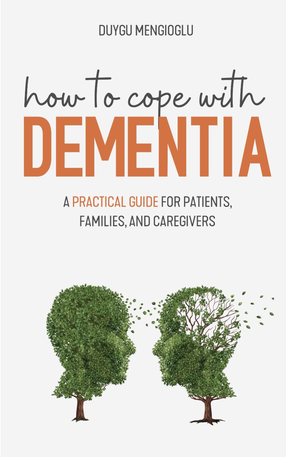 How to Cope with Dementia: A Practical Guide for Patients, Families, and Caregivers
