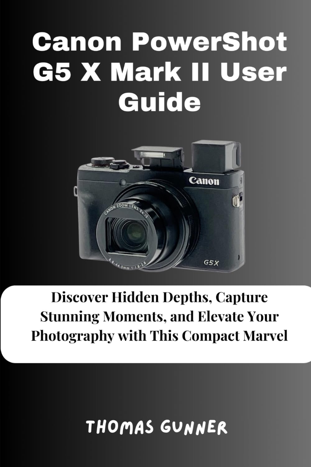 Canon PowerShot G5 X Mark II User Guide: Discover Hidden Depths, Capture Stunning Moments, and Elevate Your Photography with This Compact Marvel