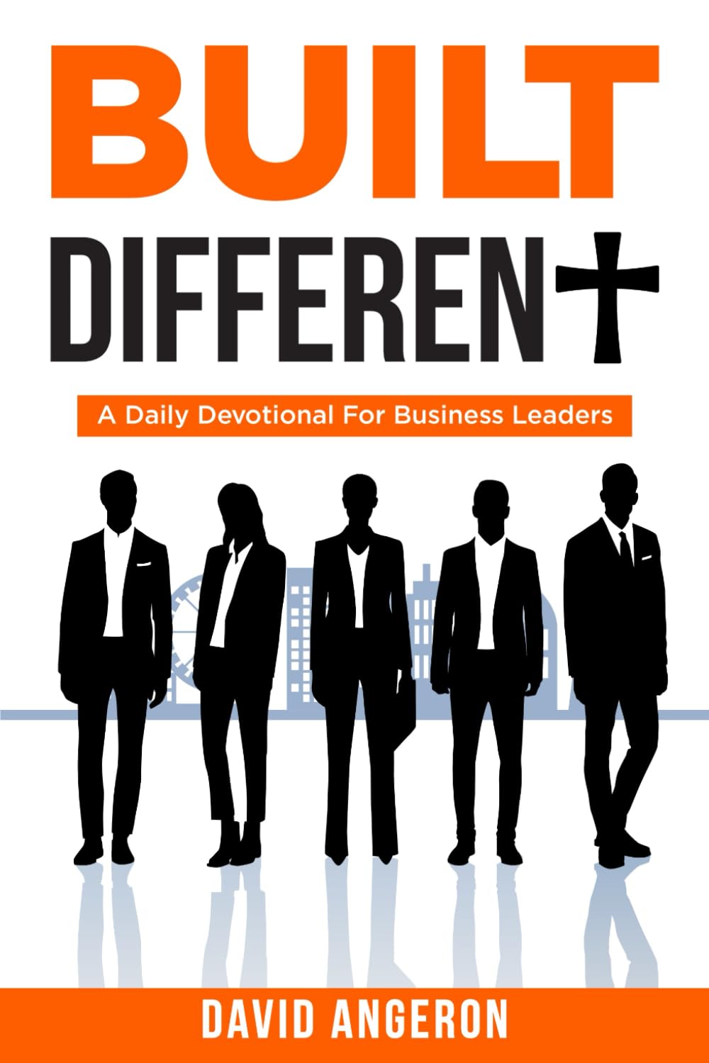 Built Different: A Daily Devotional For Business Leaders