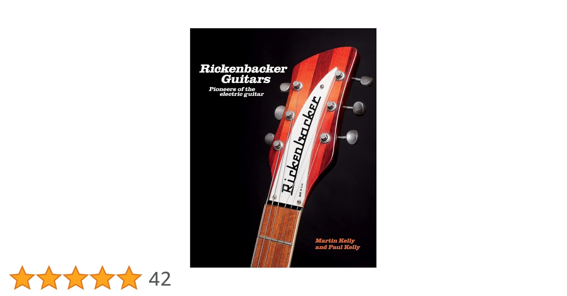 Rickenbacker Guitars: Pioneers of the Electric Guitar: Kelly