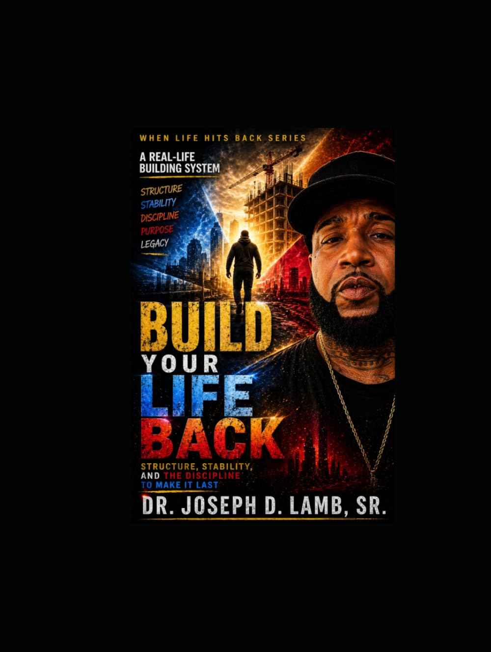 Build Your Life Back: Structure, Stability, and the Discipline to Make It Last (When Life Hits Back)