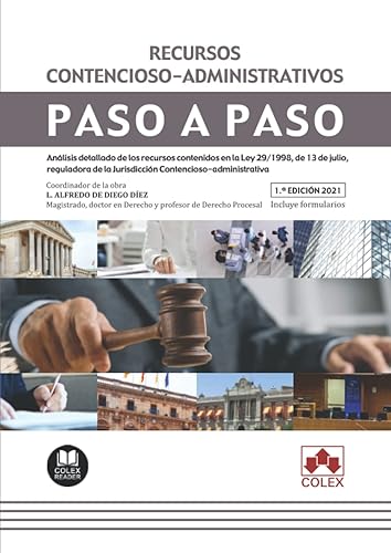 Recursos contencioso-administrativos. Paso a paso: Análisis detallado de los recursos contenidos en la Ley 29/1998, de 13 de julio, reguladora de la Jurisdicción Contencioso-administrativa
