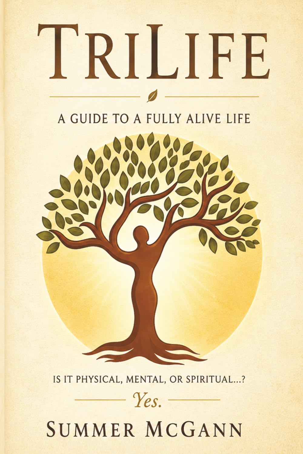 TriLife A Guide To A Fully Alive Life: Is It Physical, Mental, Or Spiritual…? Yes.