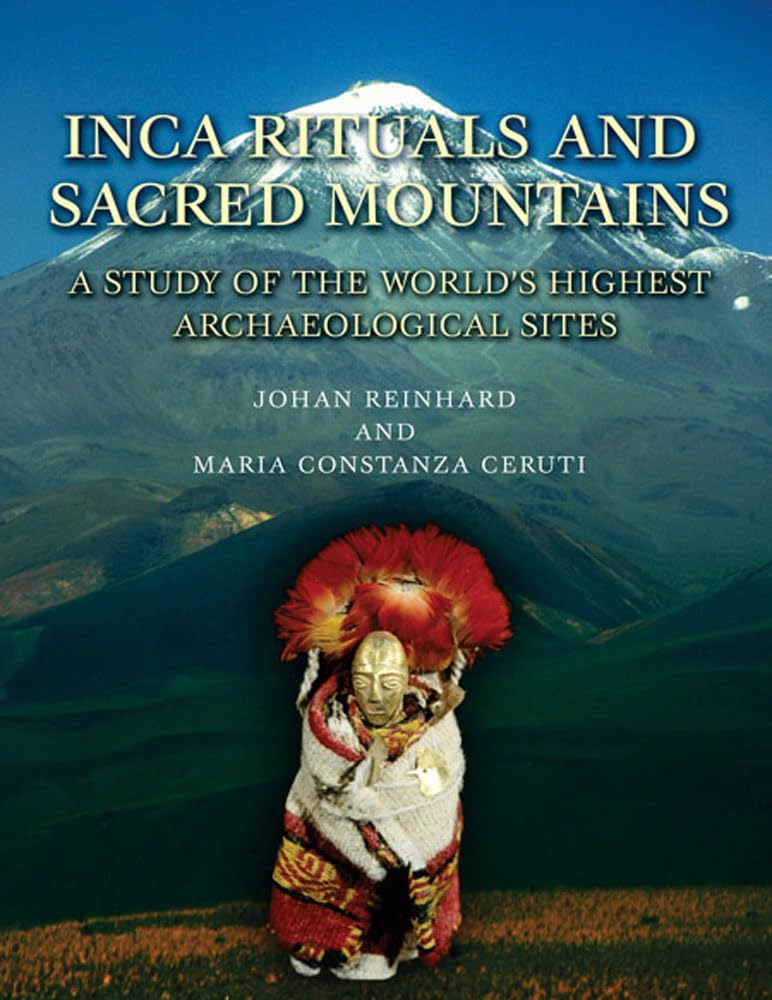 Inca Rituals and Sacred Mountains: A Study of the World's Highest Archaeological Sites (Monographs)
