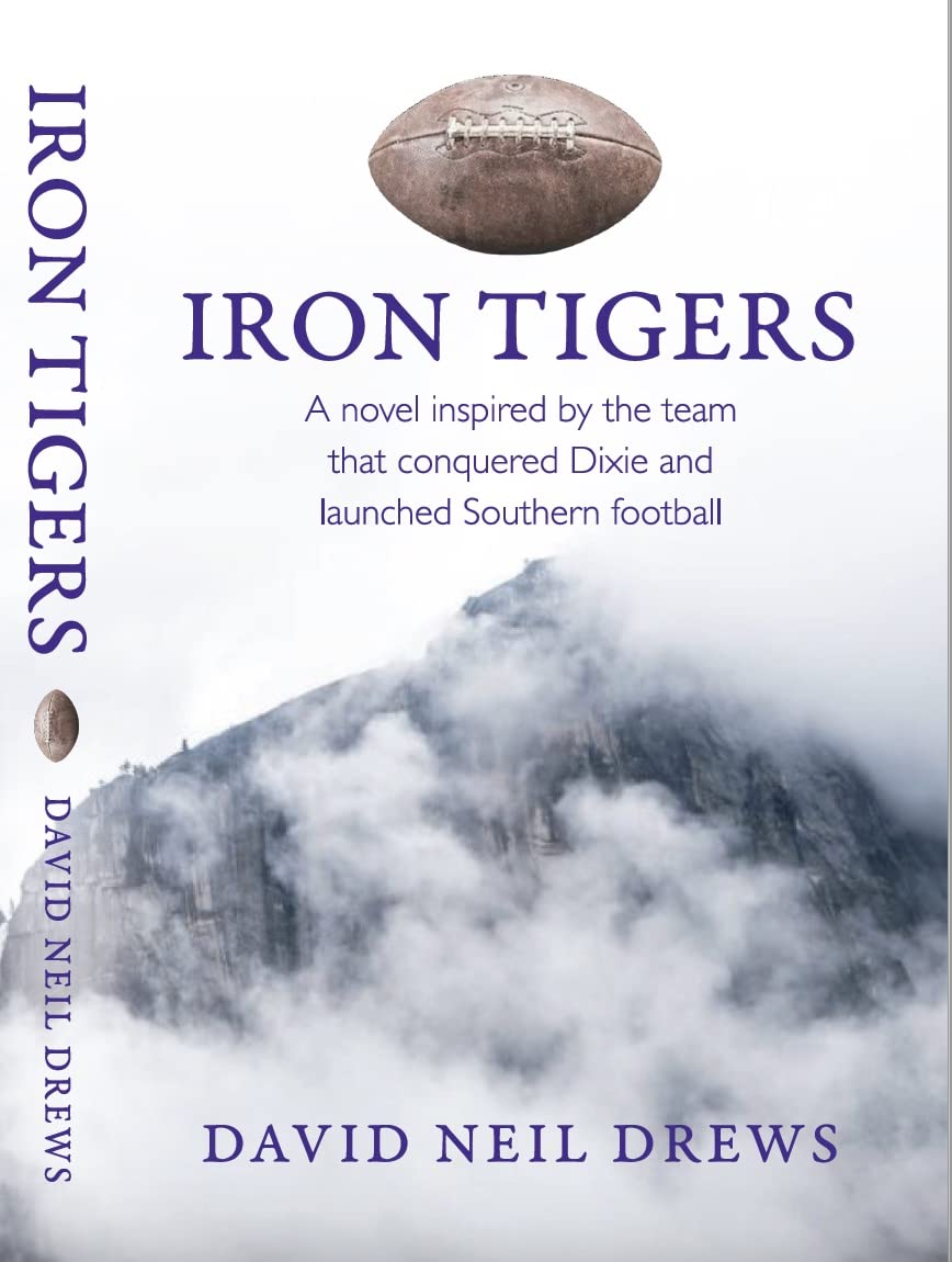 Iron Tigers: A novel inspired by the team that conquered Dixie and launched Southern football
