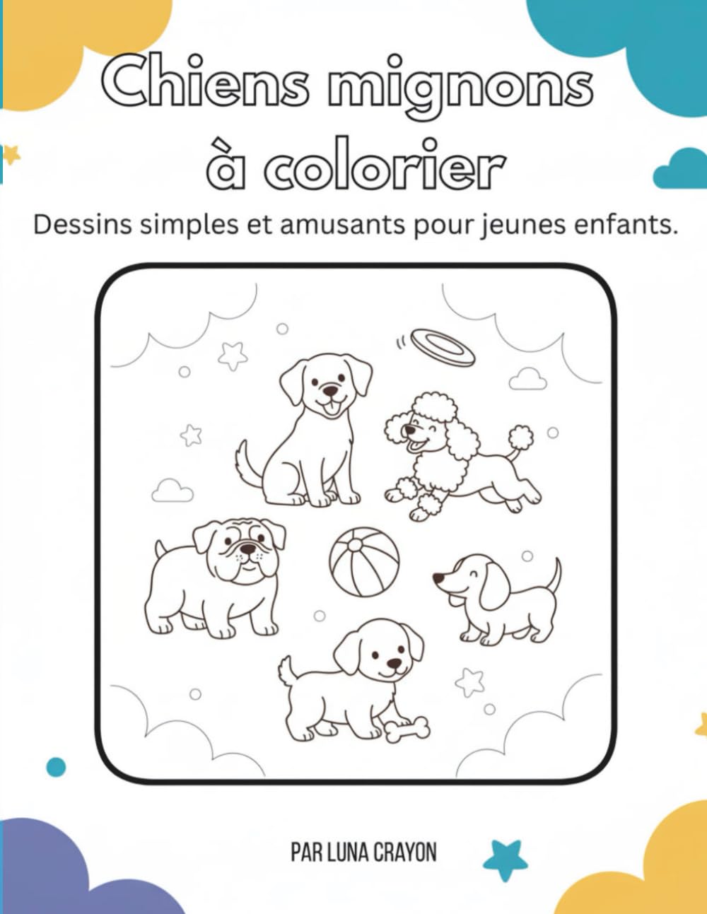 Chiens mignons à colorier: Dessins simples et amusants pour jeunes enfants