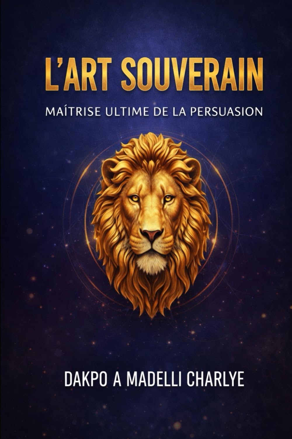 L’ART SOUVERAIN: Maîtrise ultime de la persuasion