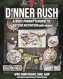 Dinner Rush: A Busy Parent's Guide to Better Nutrition, with Recipes