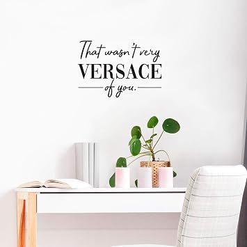 Vinyl Wall Art Decal - That Wasnt Very Versace of You - 17" x 25" - Modern Fashion Chic Trendy Quotes for Home Living Room Bedroom Apartment Indoor Retail Store Closet Decoration