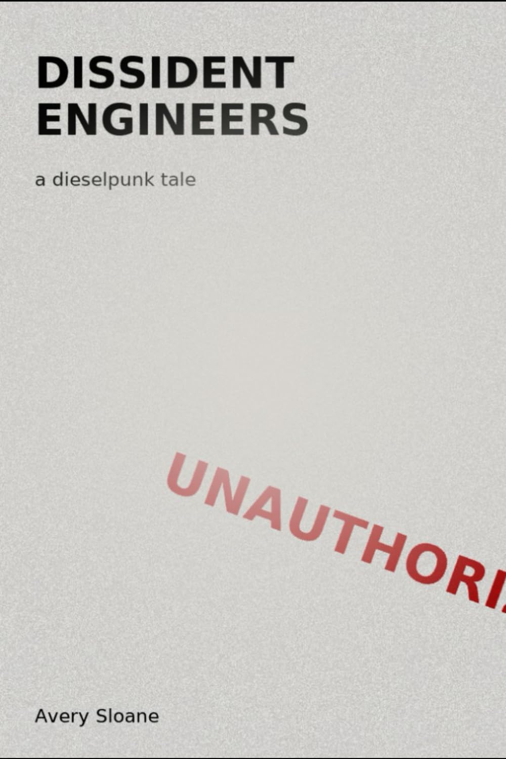 Dissident Engineers: a dieselpunk tale (If The Future Still Wants Us)