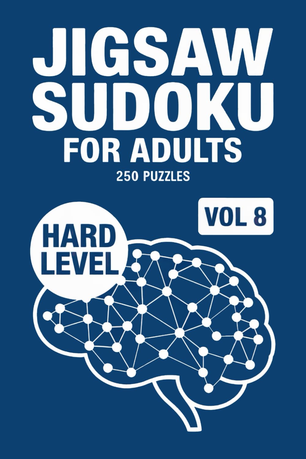 Jigsaw Sudoku for Adults: 250 Hard Logic Puzzles For Intense Focus Volume 8